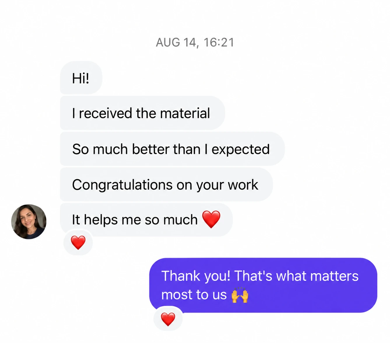 Translated customer chat: I received the material. So much better than I expected. It helps me so much. Reply: Thank you! That's what matters most to us.