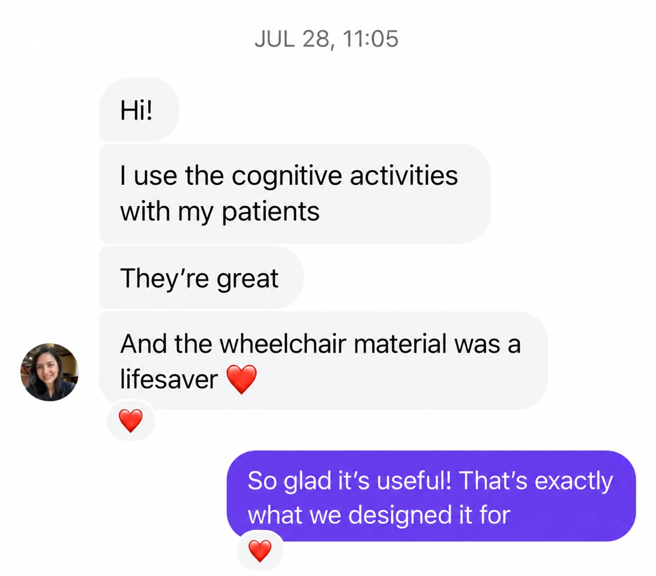 Translated customer chat: I use the cognitive activities with my patients. They're great. The wheelchair material was a lifesaver. Reply: That's exactly what we designed it for.